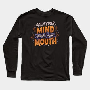 Open Your Mind Before Your Mouth by Tobe Fonseca Long Sleeve T-Shirt